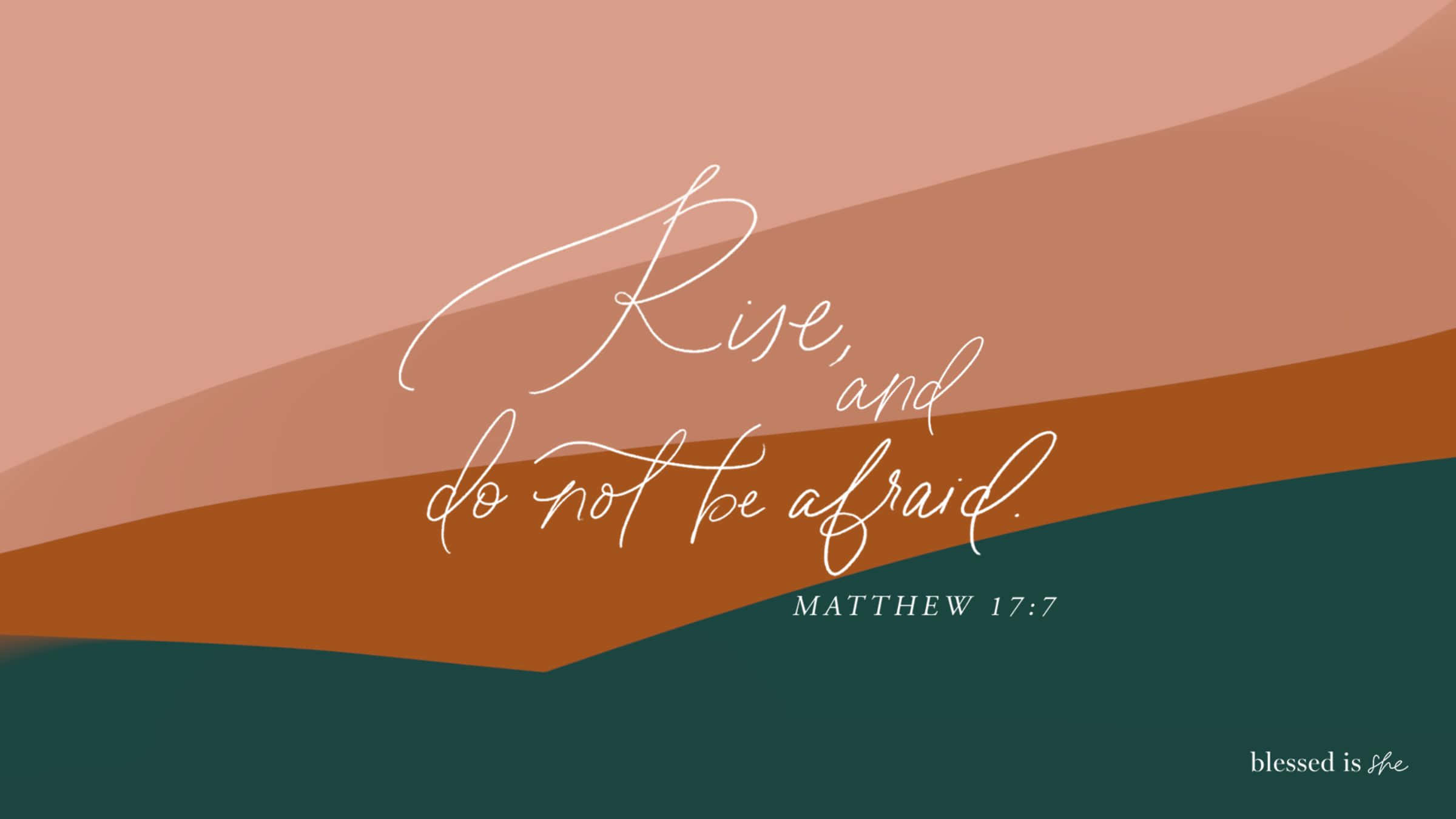 Aesthetic wallpaper with a bible verse from Matthew 17:7 - Rise, and do not be afraid