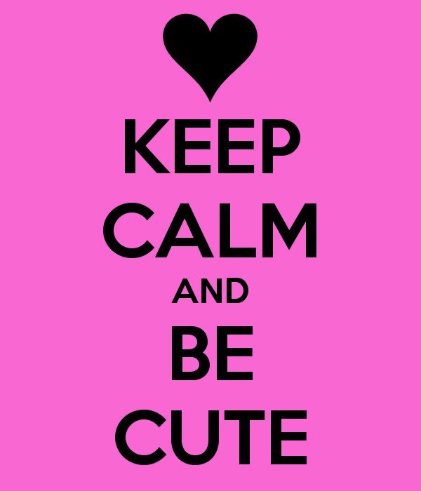 KEEP CALM AND BE CUTE   KEEP CALM AND CARRY ON Image Generator