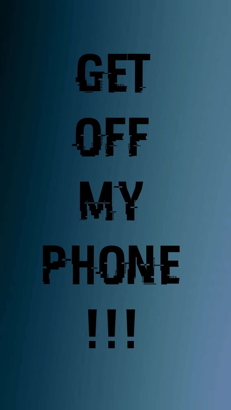 Get Off My Phone iPhone Wallpaper
