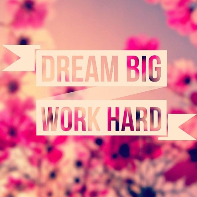 Work Hard Dream Big Quotes
