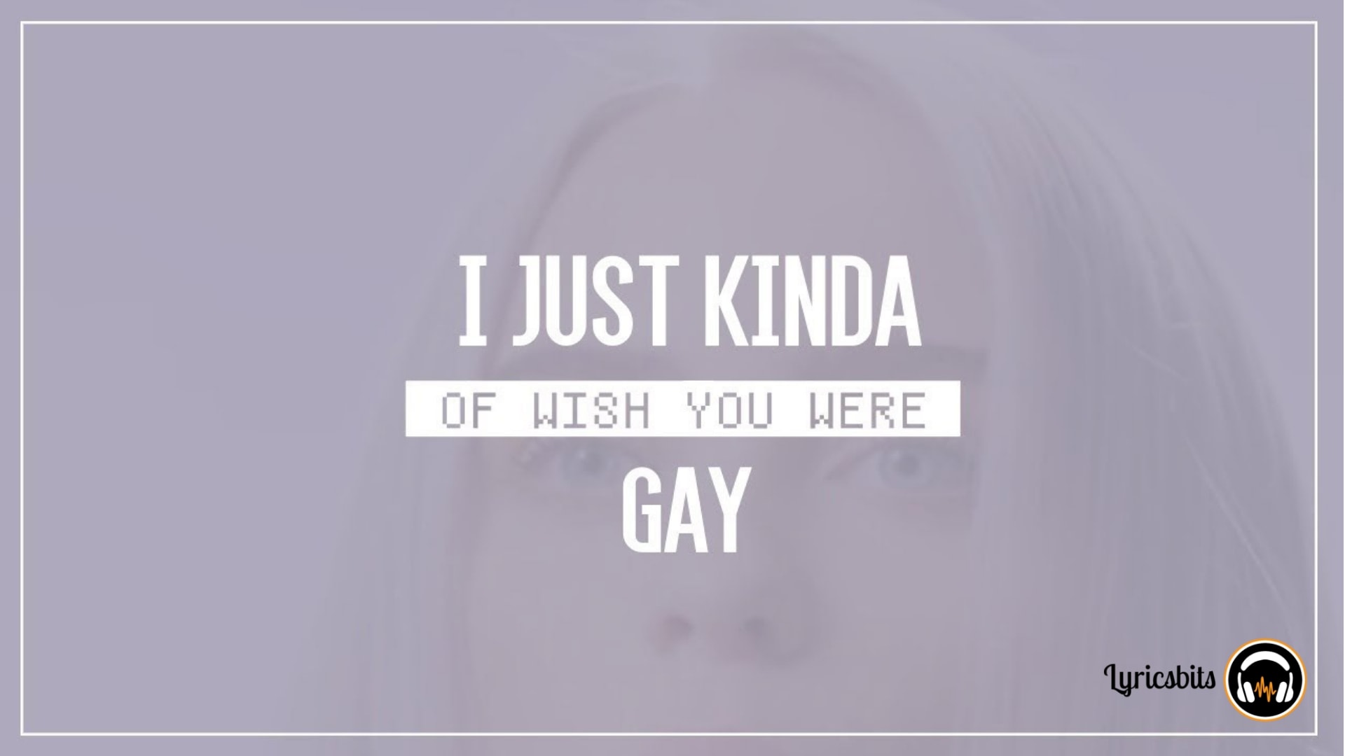 Free Download Wish You Were Gay Lyrics Billie Eilish Lyricsbits