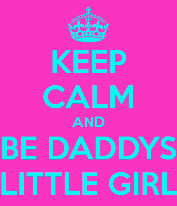 Keep Calm And Be Daddys Little Girl Carry On Image