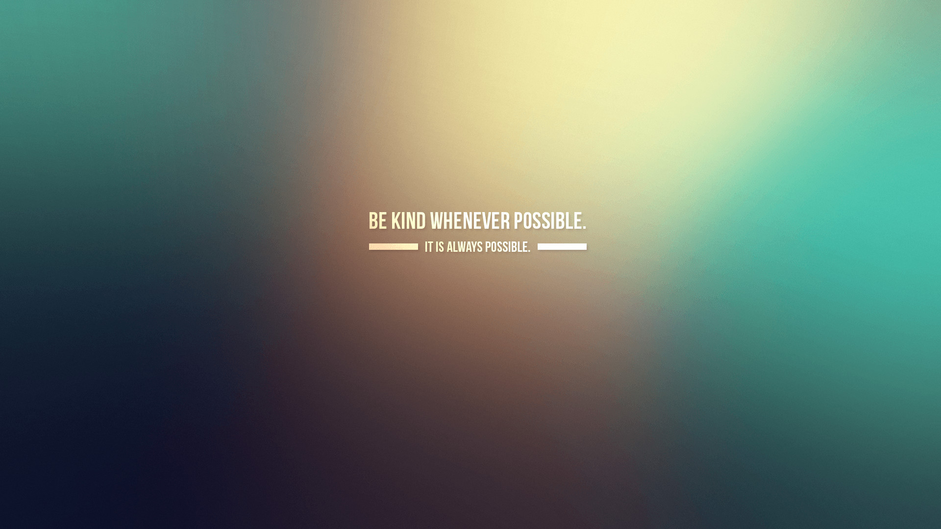 A motivational quote on a blurred background: 'Be kind whenever possible. It is always possible.'