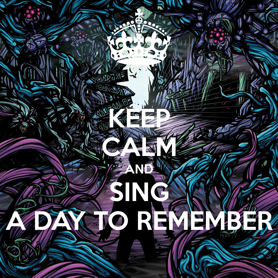Keep Calm And Sing A Day To Remember Carry On Image