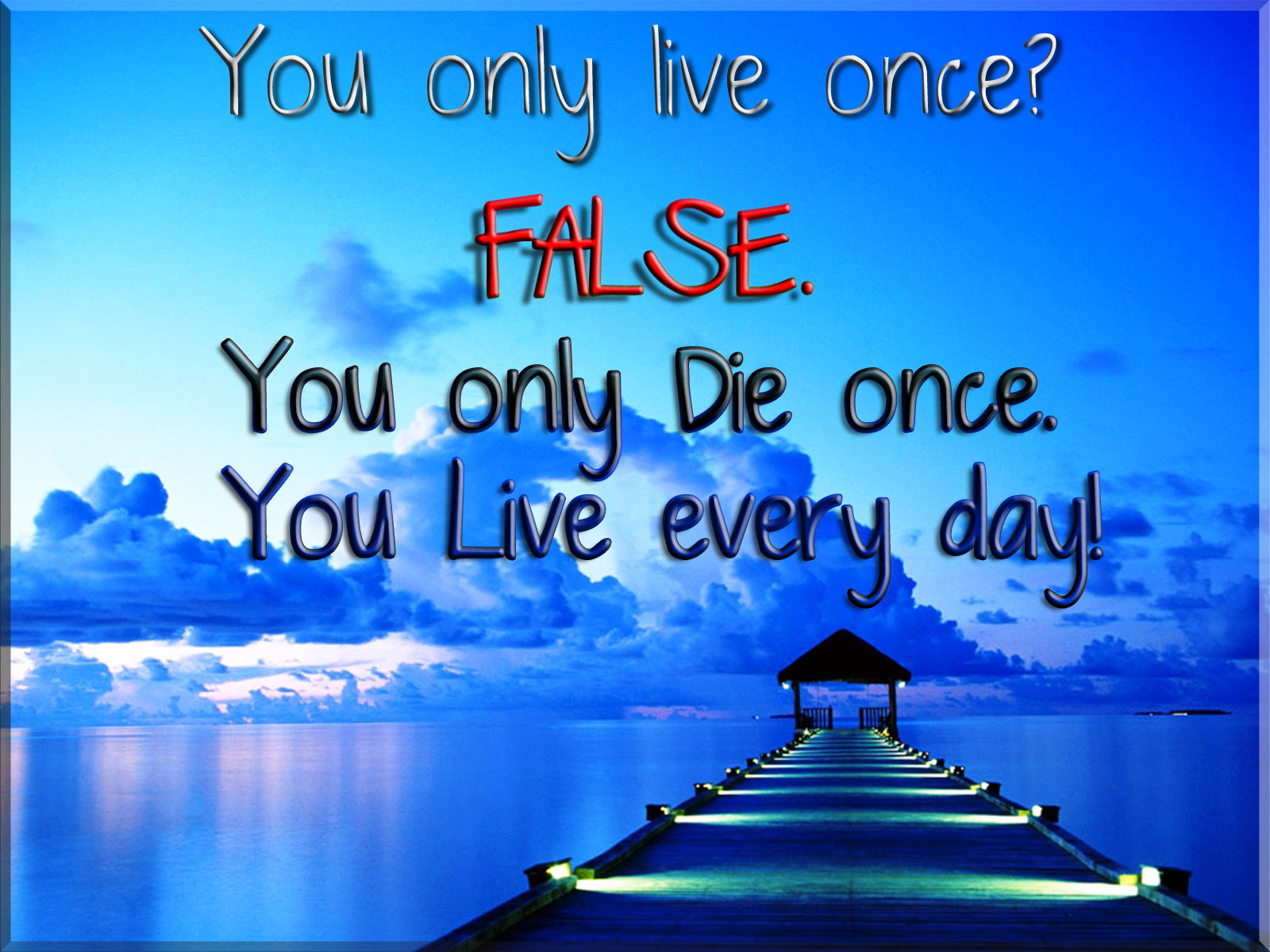 Motivational quote about living every day against a backdrop of a serene ocean with a wooden pier leading to a gazebo