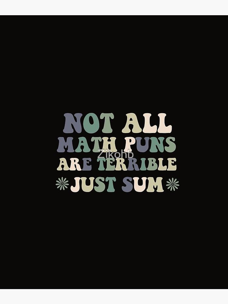 Funny Math Quotes Not All Puns Are Terrible Just Sum Cool