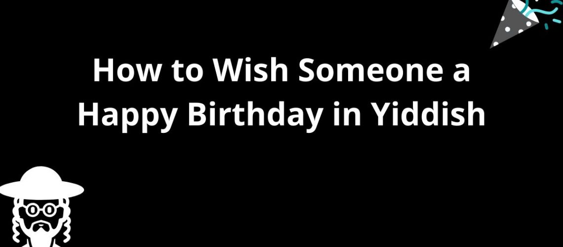 Wish Someone A Happy BirtHDay In Yiddish