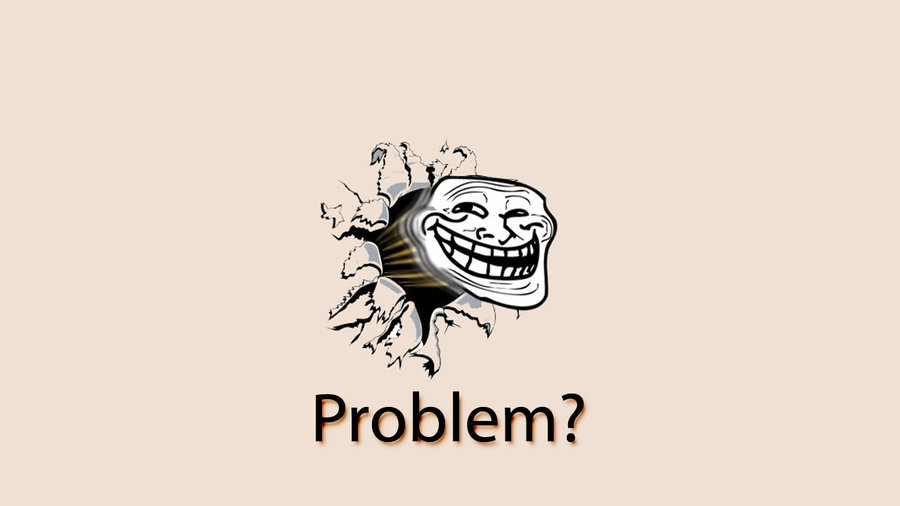 Problem Troll Wallpaper By Mrinvincibleseth