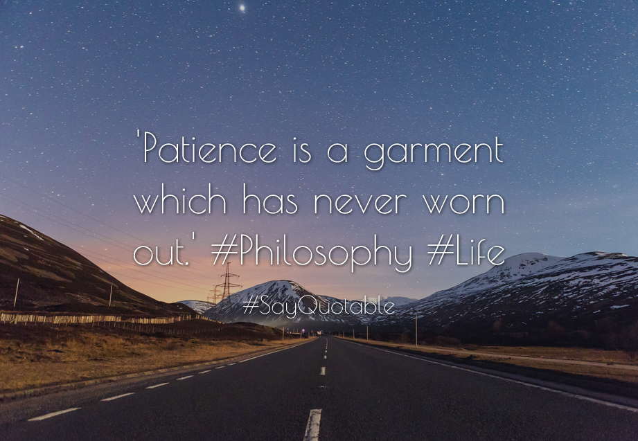 Quotes About Patience Is A Garment Which Has Never Worn Out