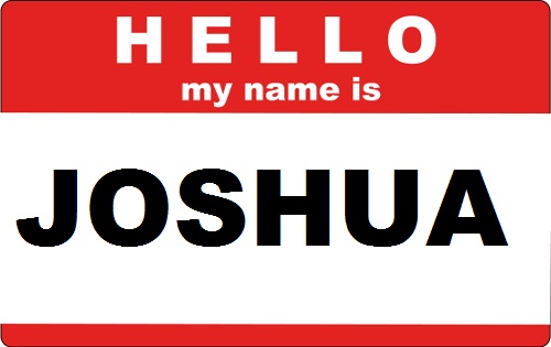 Josh Name Hello my name is joshua