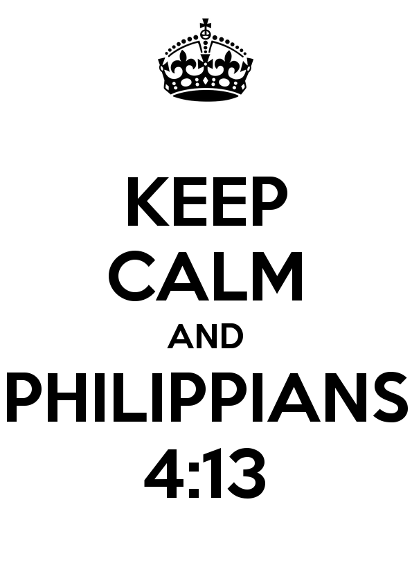 KEEP CALM AND PHILIPPIANS 413   KEEP CALM AND CARRY ON Image