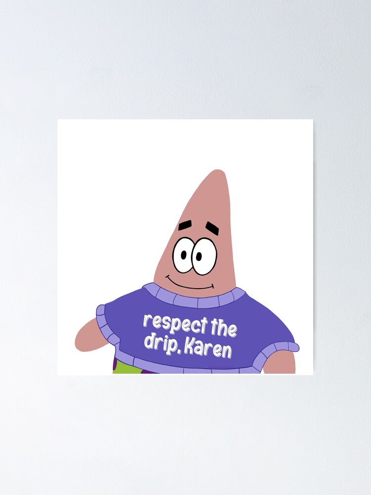 Respect The Drip Karen Patrick Star Poster By Alainakozyart