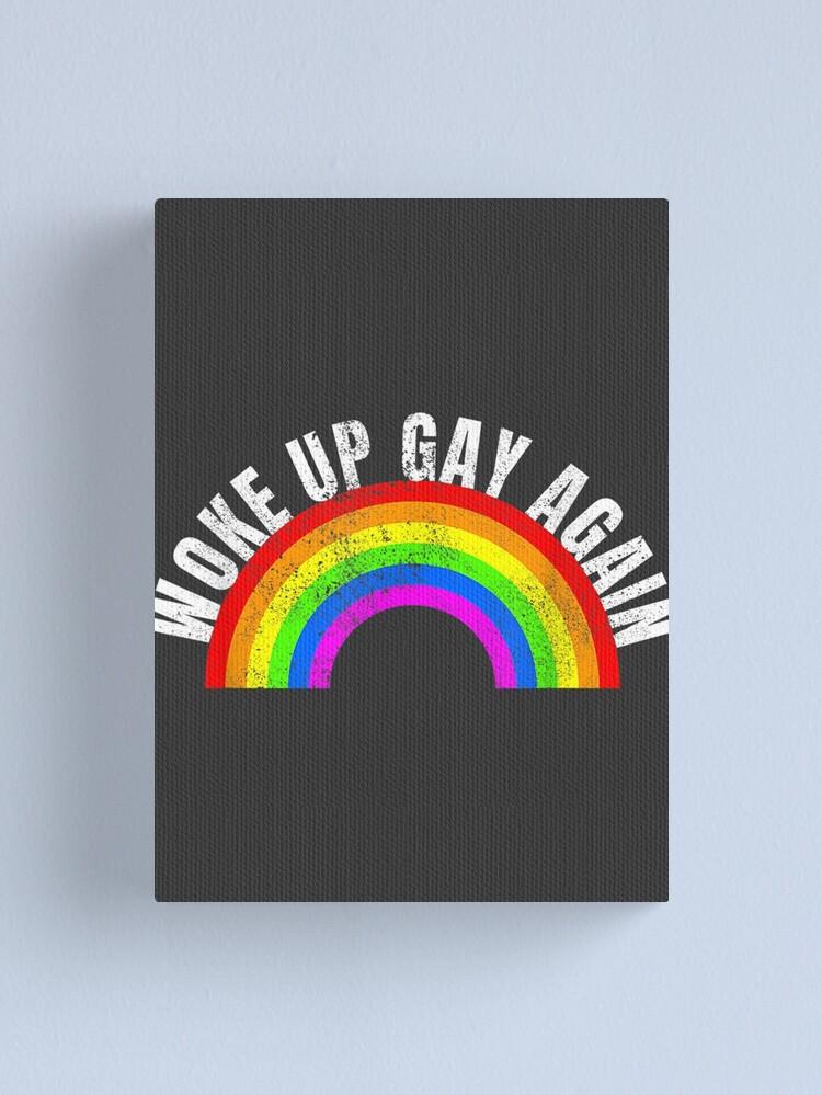 Funny Woke Up Gay Again Lgbt Quotes Pride Month Rainbow Flag