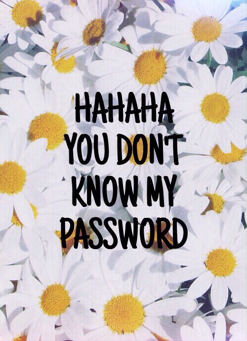 Hahaha you dont know my password wallpaper Wallpapers
