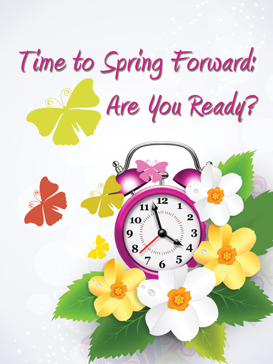 It S Almost Time To Spring Forward Are You Ready
