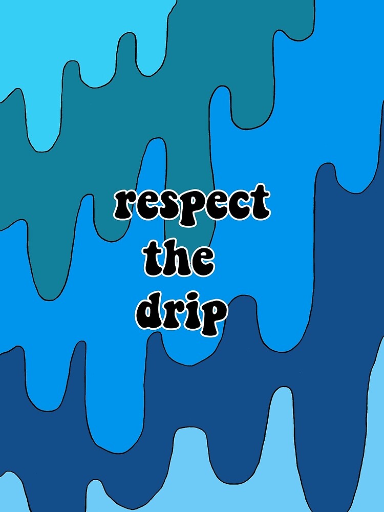 Respect The Drip Greeting Card By Laurabarratt