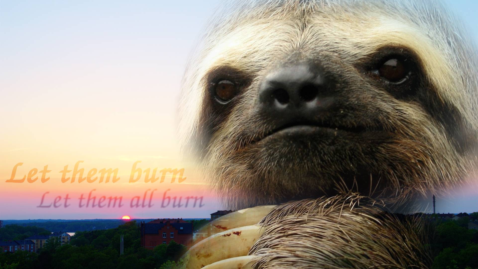 Let Them Burn X Post R Sloth I
