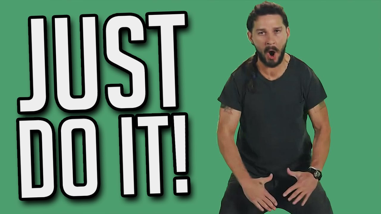 JUST DO IT   Shia LaBeouf Intense Motivation