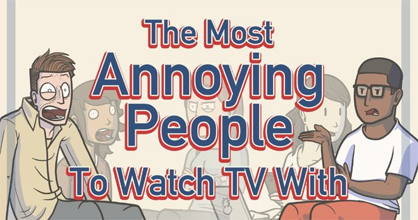 The Most Annoying People To Watch Tv With Strange Beaver