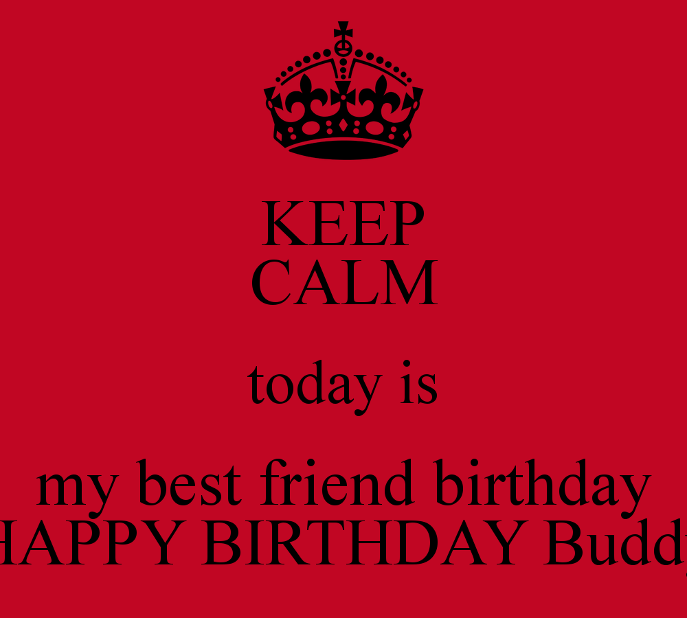 Keep Calm Today Is My Best Friend BirtHDay Happy Buddy