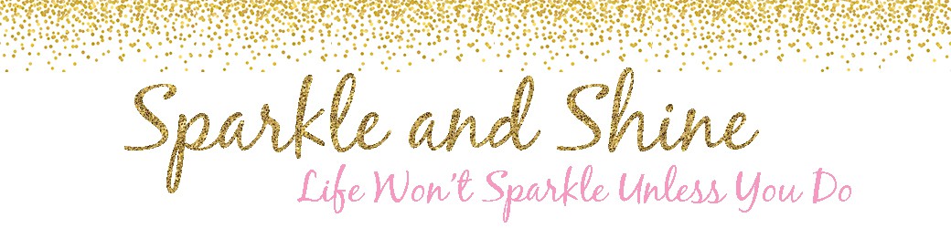 Sparkle And Shine Life Won T Unless You Do