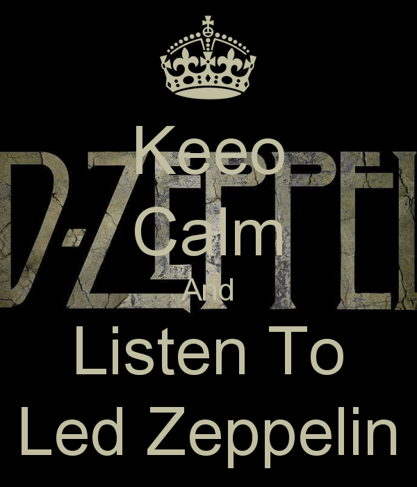 Keepcalm O Matic Co Uk P Keeo Calm And Listen To Led Zeppelin