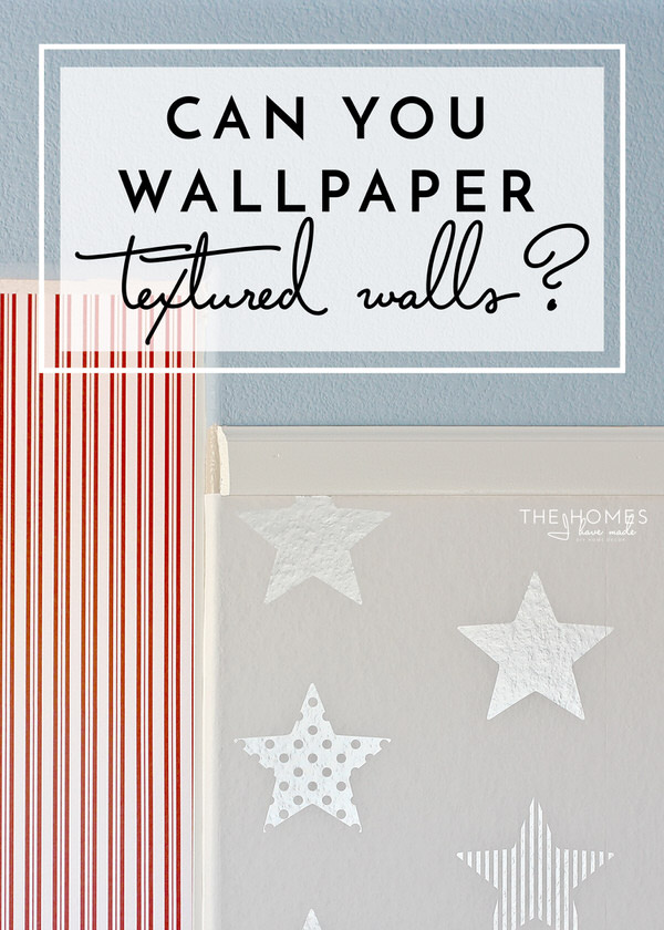 Free download Can You Wallpaper Textured Walls The Homes I Have Made