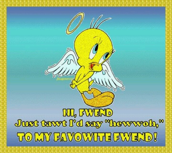 Hi Friend Tweetybird Fan