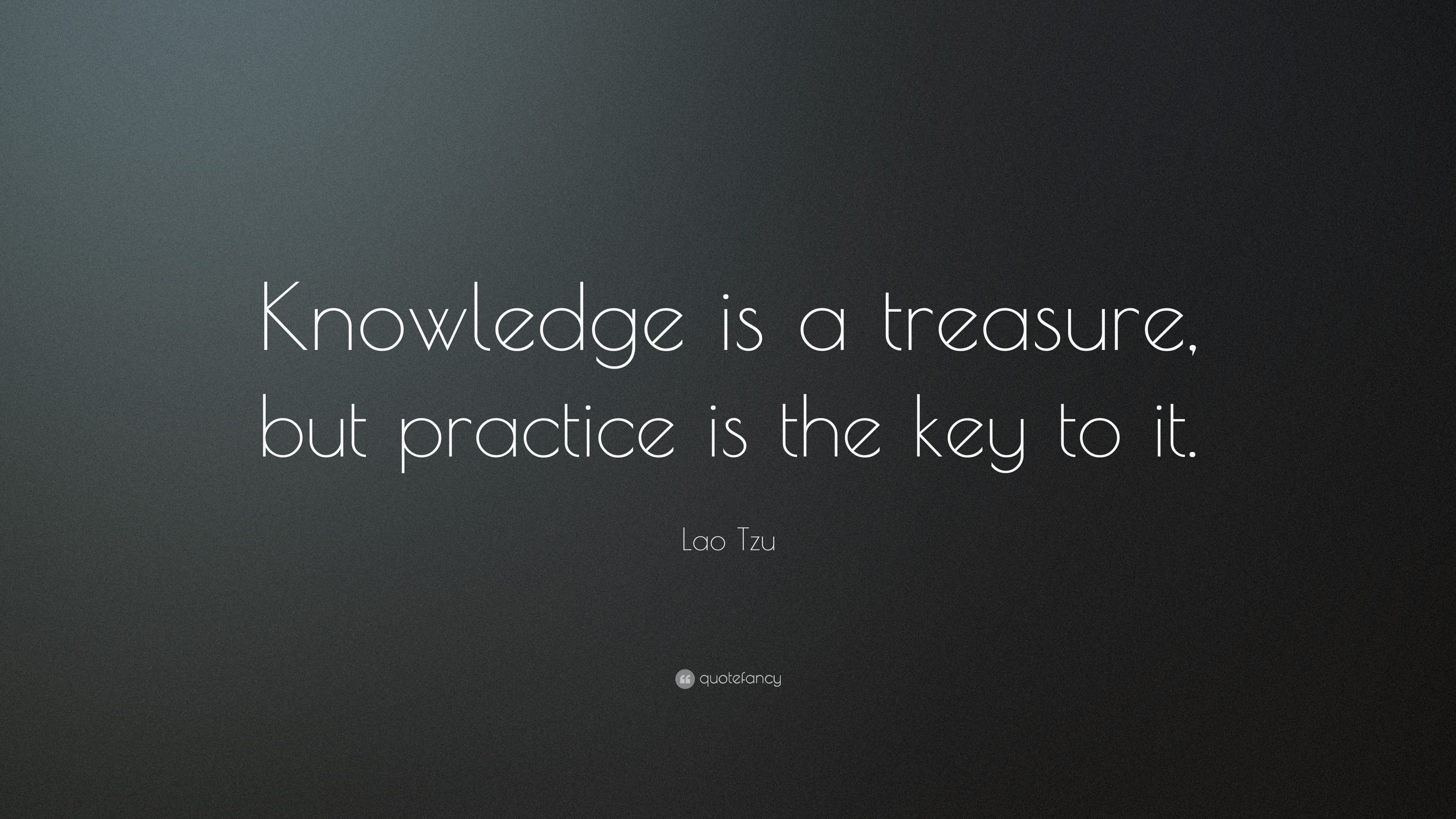 Quotes Lao Tzu Quote Knowledge Is A Treasure But Practice