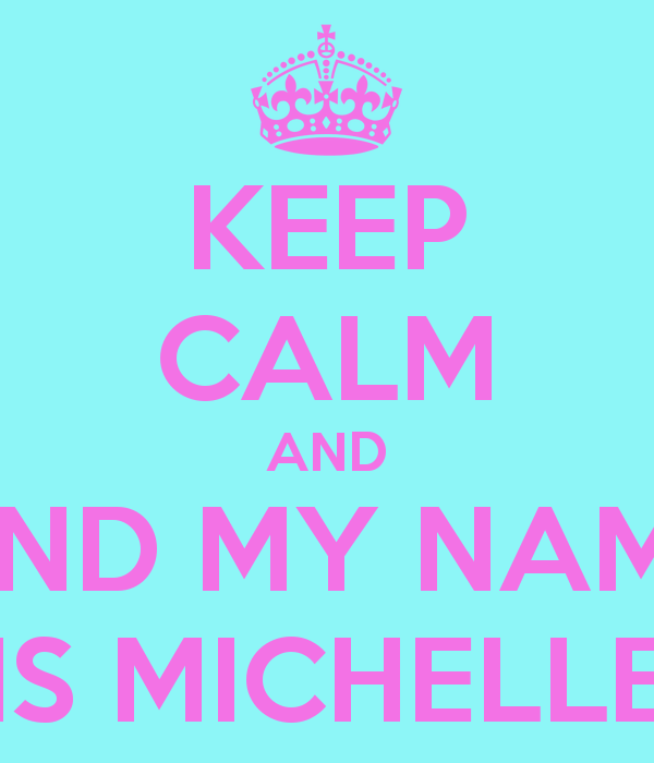 Michelle Name Wallpaper Keep Calm And My Is Png