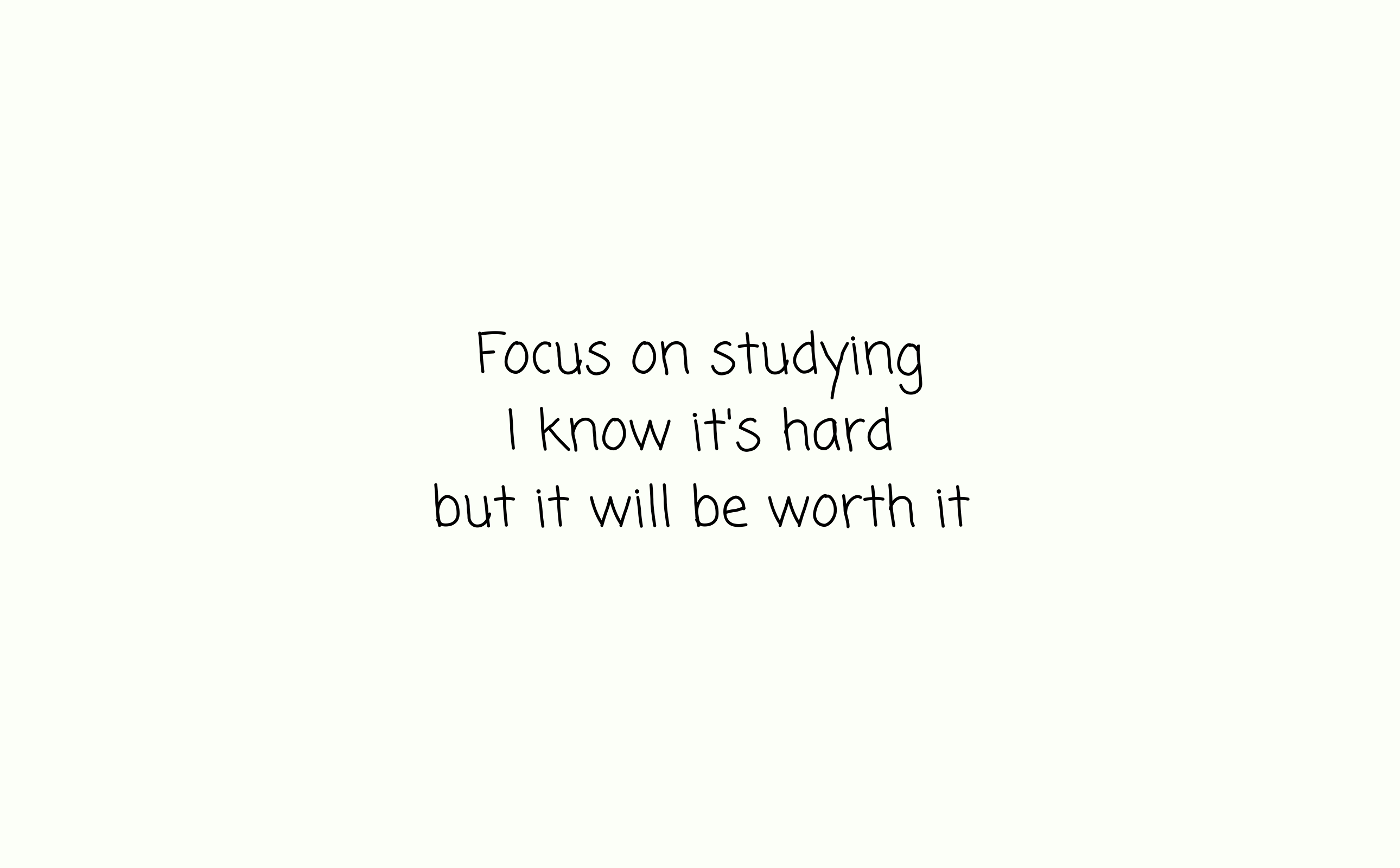 Motivational text on a plain white background. The text reads, 'Focus on studying. I know it's hard, but it will be worth it.'