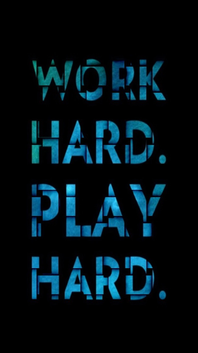 Work Hard Play Hard 640x1136