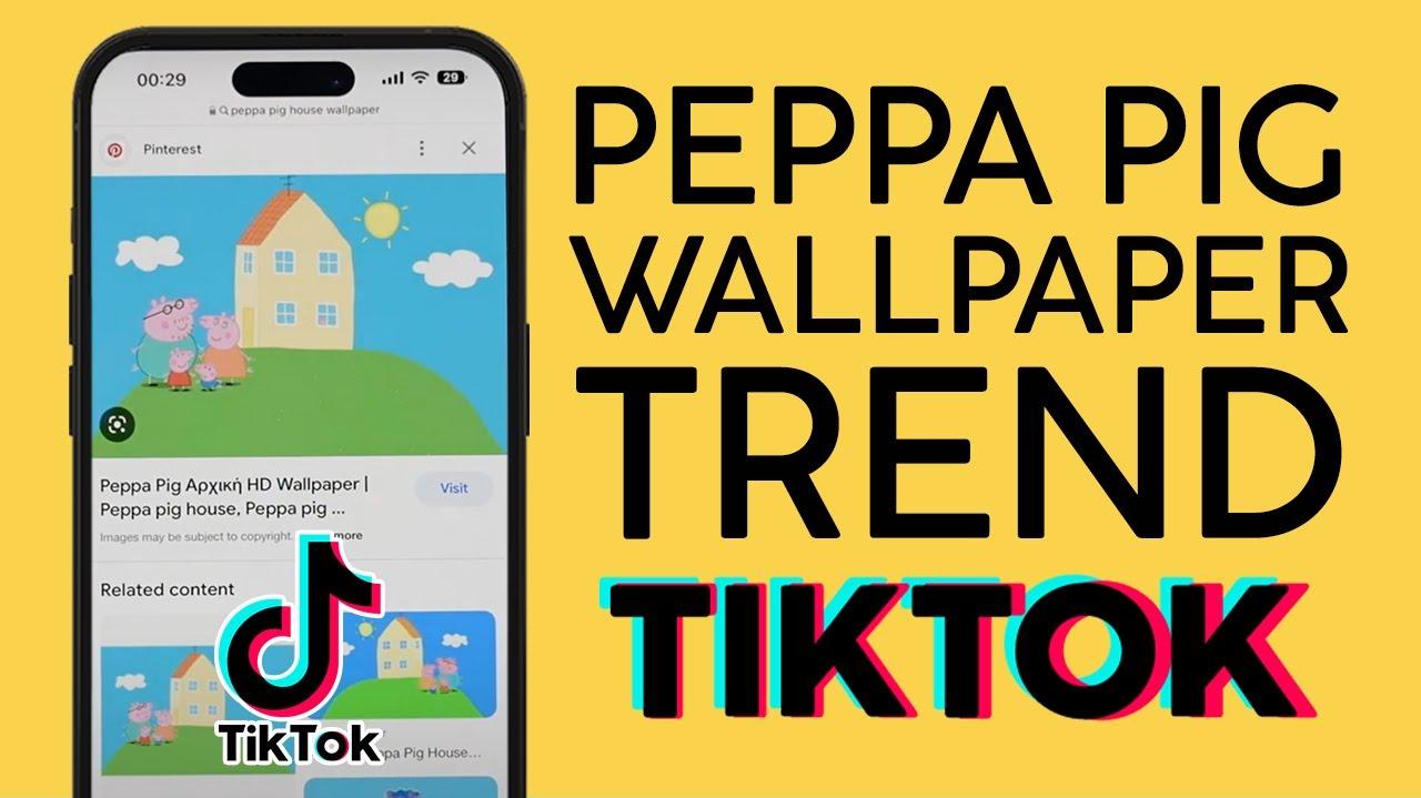 What Is Peppa Pig Wallpaper Trend About On Tiktok