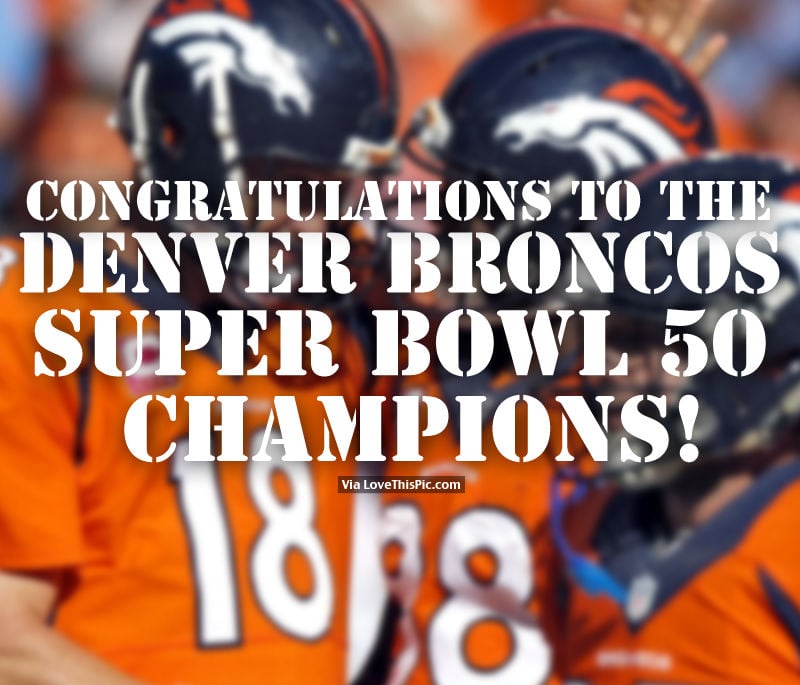 Congratulations To The Denver Broncos Super Bowl 50 Champions