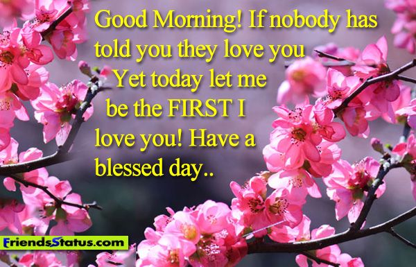 Be The First I Love You Have A Blessed Day To All My Family And Friend