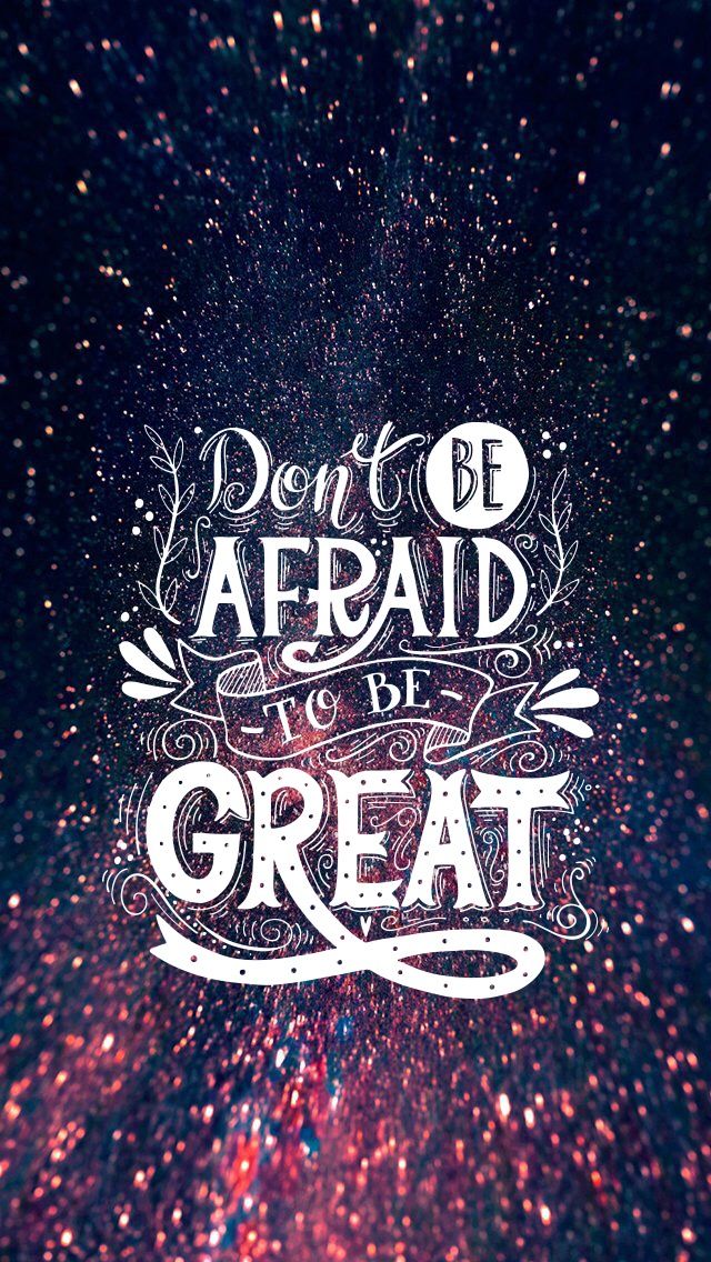 Don T Be Afraid To Great Wallpaper Background