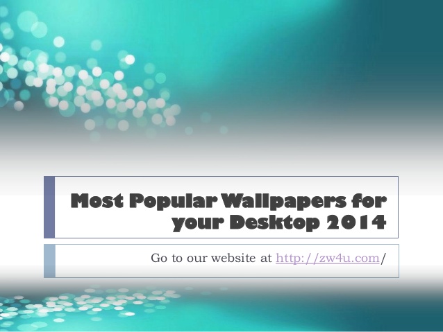 Most Popular Wallpaper Foryour Desktop 2014go To Our Website At