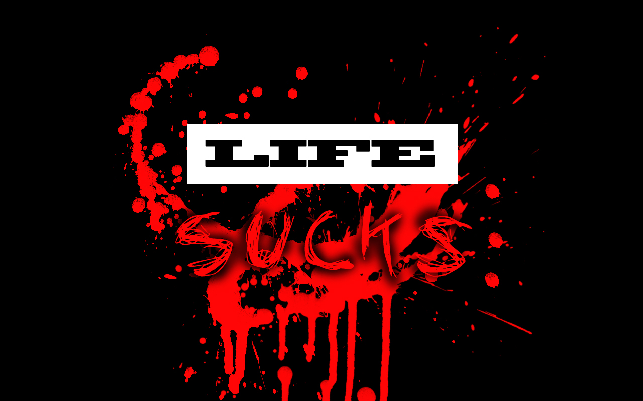Life Sucks By Dhaval Patel Desktop Wallpaper