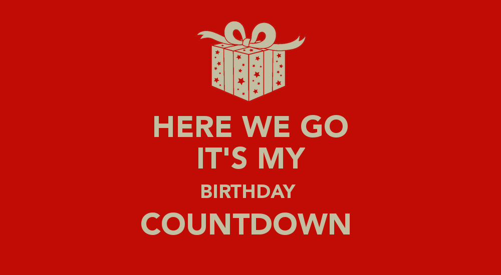 Here We Go It S My BirtHDay Countdown Keep Calm And Carry On Image