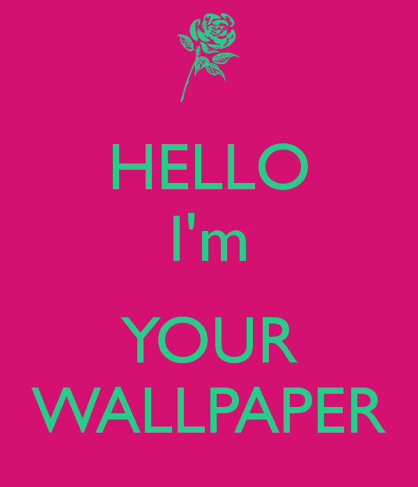 Hello I Am Your Wallpaper M
