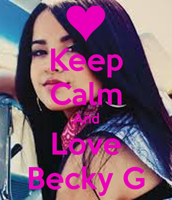 Keep Calm And Love Becky G Carry On Image Generator