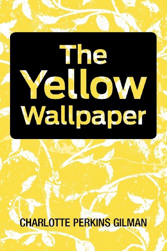 The Yellow Wallpaper By Perkins Gilman Teen Book Re Of Fiction