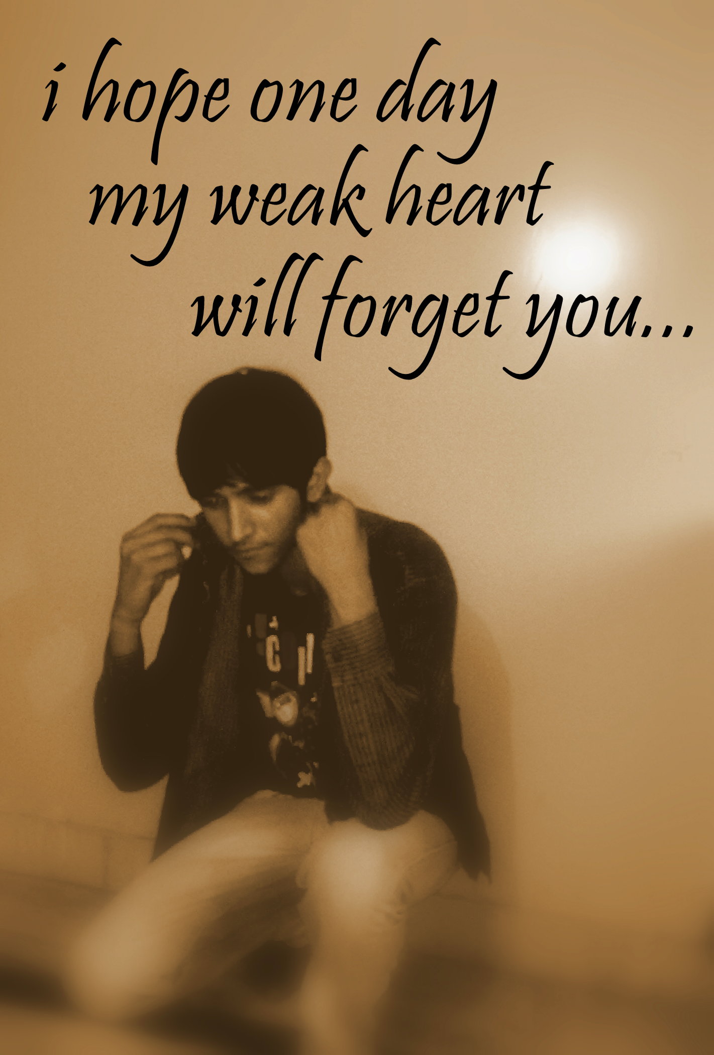 Shubham Wallpaper Hope One Day My Weak Heart Will Forget You