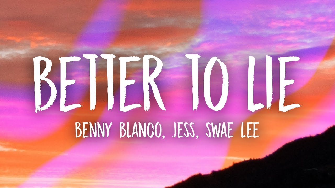 Benny Blanco Swae Lee Jesse Better To Lie Lyrics