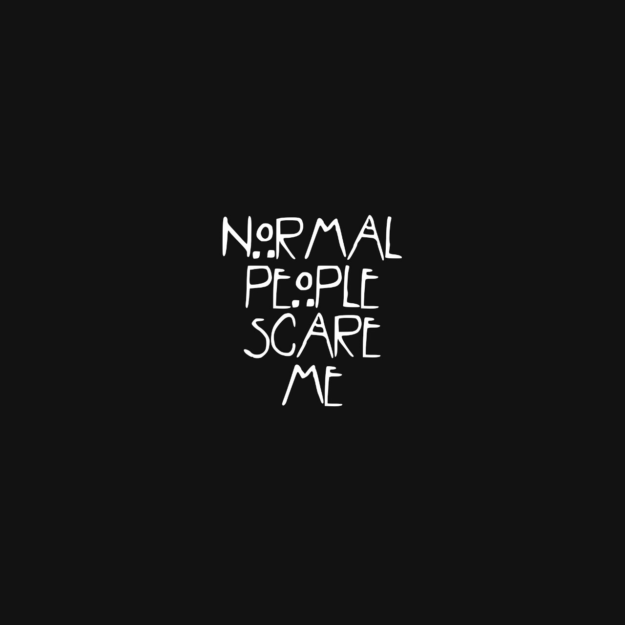 Normal People Scare Me Wallpaper Image Collections Of