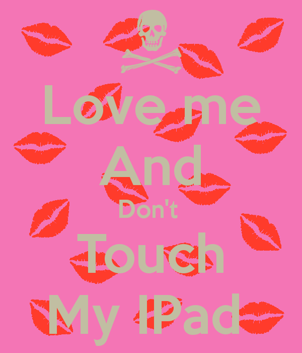 Love me And Dont Touch My IPad   KEEP CALM AND CARRY ON Image