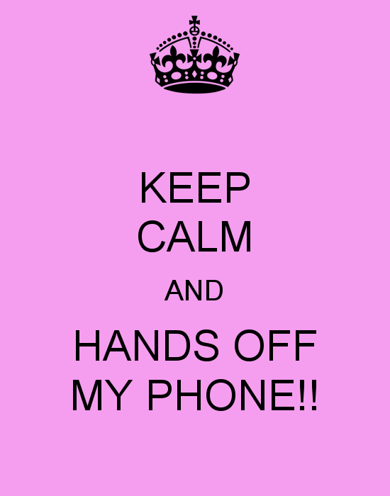 Keep Calm And Hands Off My Phone Poster Laura O Matic