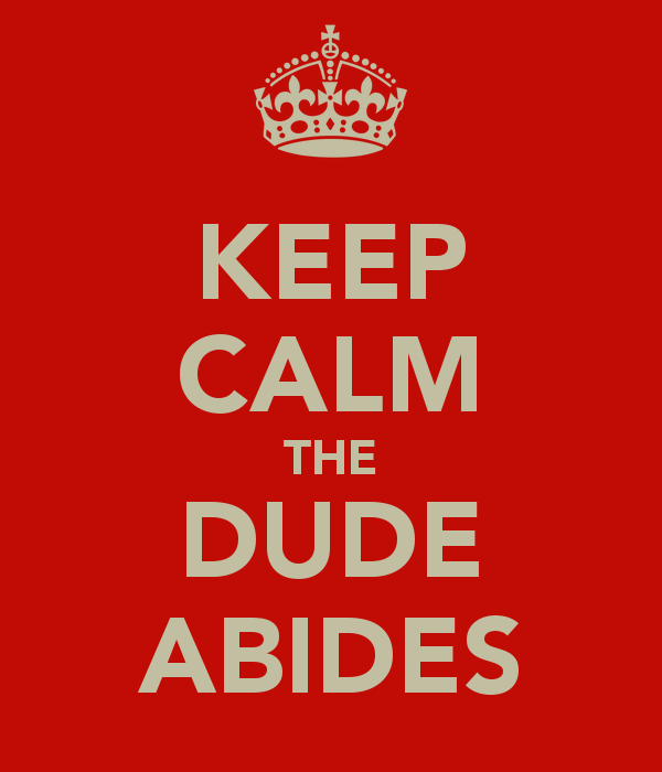 Keep Calm The Dude Abides And Carry On Image Generator