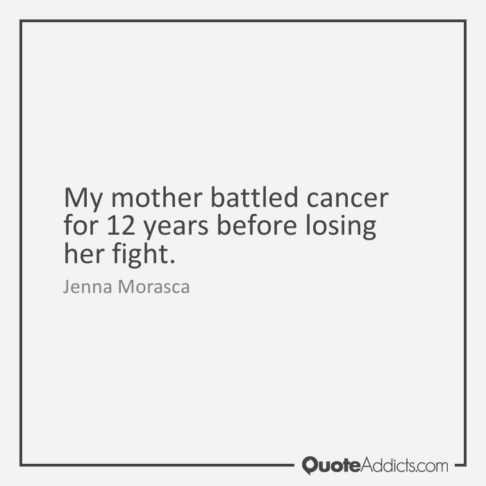 Jenna Morasca Quote My Mother Battled Cancer For