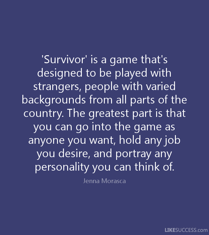 Survivor Is A Game That S Designed To By Jenna Morasca